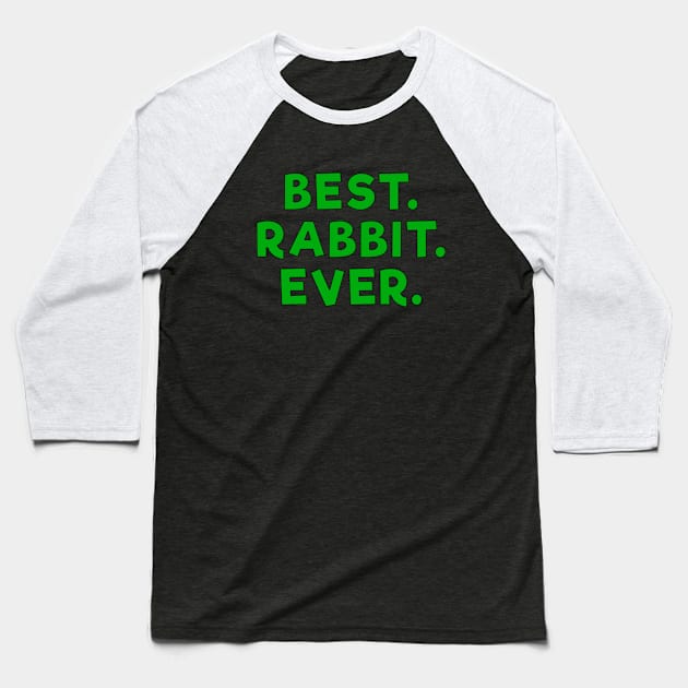 best rabbit ever Green Baseball T-Shirt by Dolta